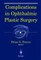 Complications in Ophthalmic Plastic Surgery