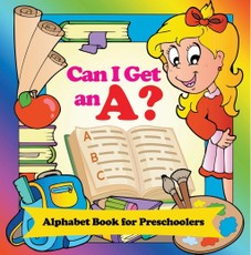 Can I Get an A? Alphabet Book for Preschoolers