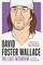 David Foster Wallace: The Last Interview Expanded with New Introduction