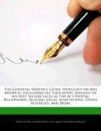 The Essential Writer's Guide: Spotlight on Ben Mezrich, Including His Education, Analysis of His Best Sellers Such as the Accidental Billionaires, B