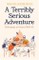 A Terribly Serious Adventure