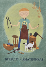 Beržulis – amatininkas: vieno smalsaus berniuko pažintis su tradiciniais lietuvių amatais