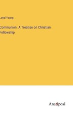Communion. A Treatise on Christian Fellowship