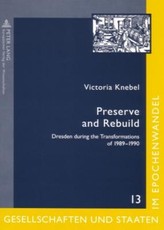 Preserve and Rebuild; Dresden during the Transformations of 1989-1990- Architecture, Citizens Initiatives and Local Identities