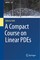 A Compact Course on Linear PDEs