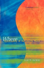 Conscious Contact - Volume One - Where Spirituality & Recovery Meet