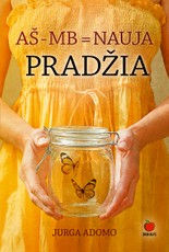AŠ - MB = NAUJA PRADŽIA. Jurgos Adomo tikrų neištikimybės išgyvenimų bestselerio tęsinys!