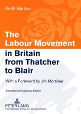 The Labour Movement in Britain from Thatcher to Blair; With a Foreword by Jim Mortimer- Extended and Updated Edition