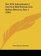 Det XIX Arhundradet I Ord Och Bild Politisk Och Kultur-Historia, Part 1 (1902)