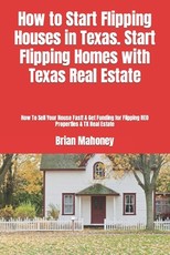 How to Start Flipping Houses in Texas. Start Flipping Homes with Texas Real Estate