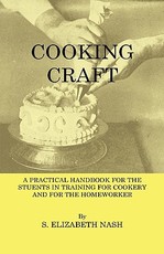Cooking Craft - A Practical Handbook for Students in Training for Cookery and for the Homework