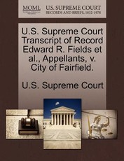 U.S. Supreme Court Transcript of Record Edward R. Fields et al., Appellants, V. City of Fairfield.