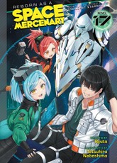 Reborn as a Space Mercenary: I Woke Up Piloting the Strongest Starship! (Light Novel) Vol. 17
