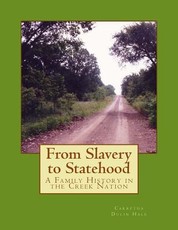 From Slavery to Statehood A Family History in the Creek Nation