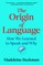 The Origin of Language