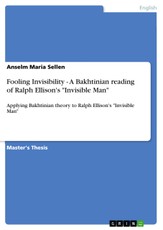 Fooling Invisibility - A Bakhtinian reading of Ralph Ellison's "Invisible Man"