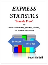 EXPRESS STATISTICS "Hassle Free" (R) For Public Administrators, Educators, Students, and Research Practitioners