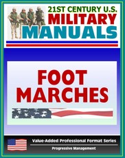 21st Century U.S. Military Manuals: Foot Marches FM 21-18 - Including Foot Care Information (Value-Added Professional Format Series)