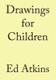 Ed Atkins. Drawings for Children