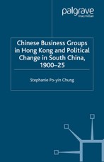 Chinese Business Groups in Hong Kong and Political Change in South China 1900-1925