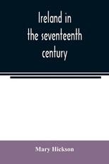 Ireland in the seventeenth century, or, The Irish massacres of 1641-2