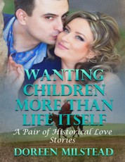 Wanting Children More Than Life Itself - a Pair of Historical Love Stories