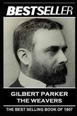 Gilbert Parker - The Weavers