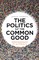 Politics of the Common Good
