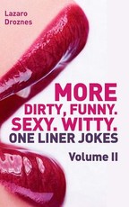 More! Dirty, Funny. Sexy. Witty. One liner jokes