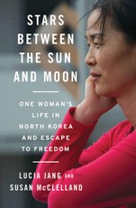 Stars Between the Sun and Moon: One Woman's Life in North Korea and Escape to Freedom