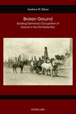 Broken Ground; Building Germany's Occupation of Poland in the First World War