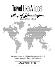 Travel Like a Local - Map of Bloomington (Black and White Edition): The Most Essential Bloomington (Indiana) Travel Map for Every Adventure