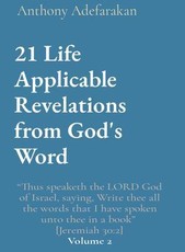 21 Life Applicable Revelations from God's Word: "Thus speaketh the LORD God of Israel, saying, Write thee all the words that I have spoken unto thee in a book"  [Jeremiah 30