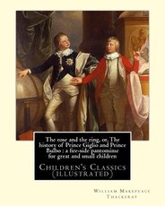 The rose and the ring, or, The history of Prince Giglio and Prince Bulbo