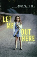 Let Me Out Here: Stories