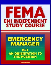 21st Century FEMA Emergency Manager: An Orientation to the Position Study Course (IS-1) - Basic Emergency Management, Preparedness, Mitigation, EOC, Emergency Plans