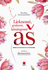 LIEKNESNĖ, GRAŽESNĖ, LAIMINGESNĖ AŠ: pradėkite keistis dabar ir tapkite geriausia, kokia tik galite tapti