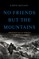 No Friends But the Mountains