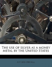 The Use of Silver as a Money Metal by the United States