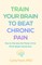 Train Your Brain to Beat Chronic Pain