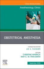Obstetrical Anesthesia, an Issue of Anesthesiology Clinics