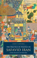 Practice of Politics in Safavid Iran, The
