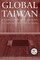Global Taiwan: Building Competitive Strengths in a New International Economy