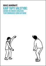 Kaip tapti valstybe: sienos ir erdvės Gruzijos teritoriniuose konfliktuose