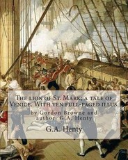 The lion of St. Mark; a tale of Venice. With ten full-paged illus.