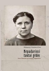 Nepadariusi tautai gėdos: Onos Šimaitės gyvenimo fragmentai