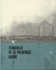 Tilmansai ir jų palikimas Kaune