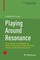 Playing Around Resonance