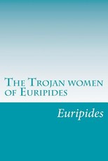 The Trojan women of Euripides