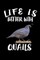 Life Is Better With Quails